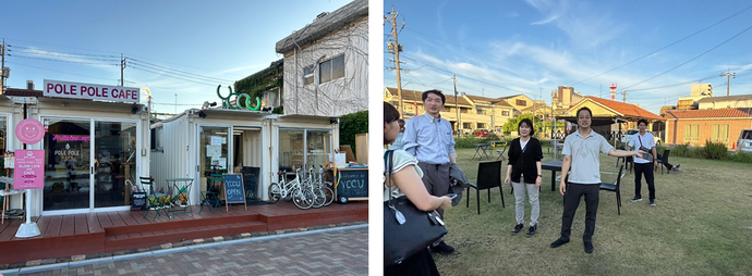 左：コンテナを改装した「POLE POLE CAFE」などの店舗が並ぶおしゃれな屋外施設の外観の写真、右：芝生が広がる広場に椅子をを置いてメンバーが並び、周囲の環境や施設の活用状況を指し示しながら確認している視察の写真